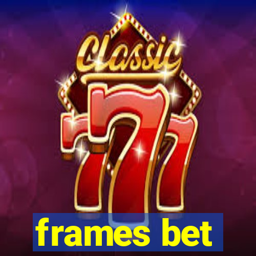 frames bet