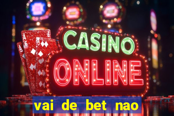 vai de bet nao consigo sacar