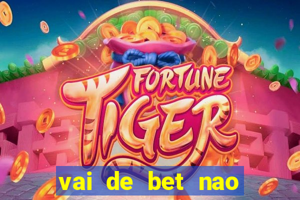 vai de bet nao consigo sacar