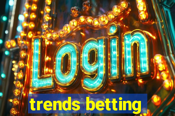 trends betting