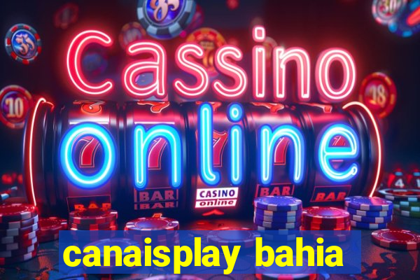 canaisplay bahia