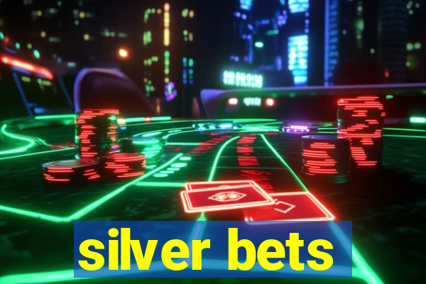 silver bets