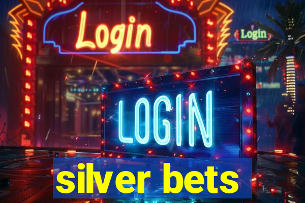 silver bets