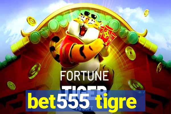 bet555 tigre