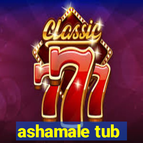 ashamale tub