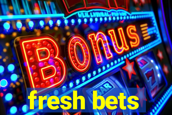 fresh bets