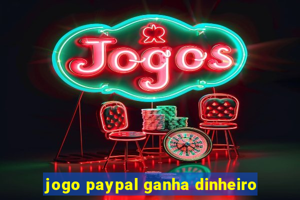 jogo paypal ganha dinheiro