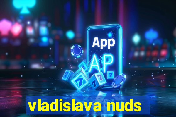 vladislava nuds