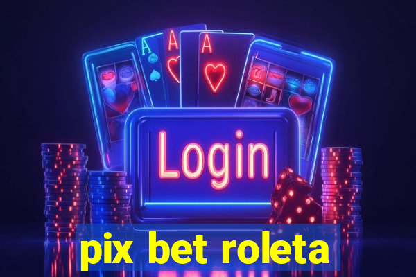 pix bet roleta