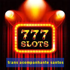 trans acompanhante santos