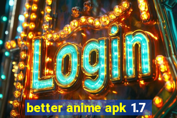 better anime apk 1.7