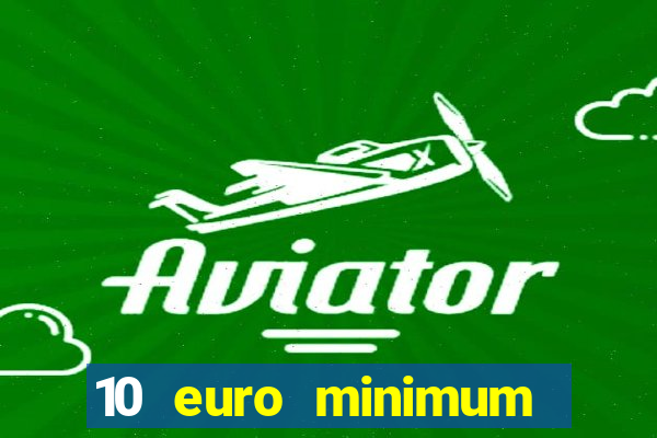 10 euro minimum deposit casino