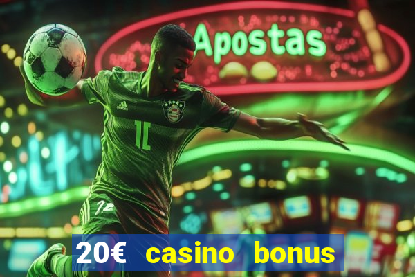 20€ casino bonus ohne einzahlung