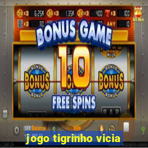 jogo tigrinho vicia