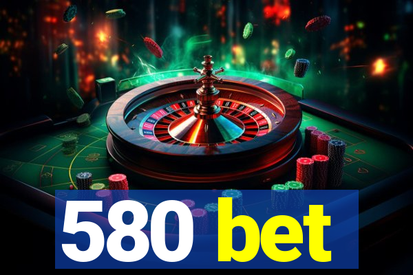 580 bet