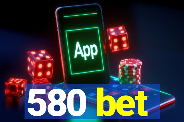 580 bet