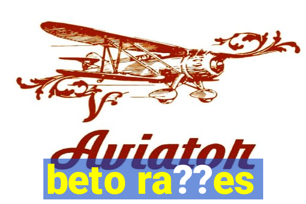 beto ra??es