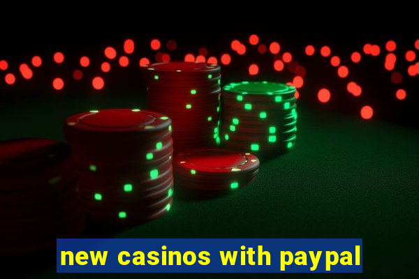 new casinos with paypal