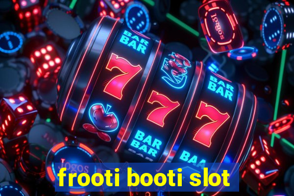 frooti booti slot