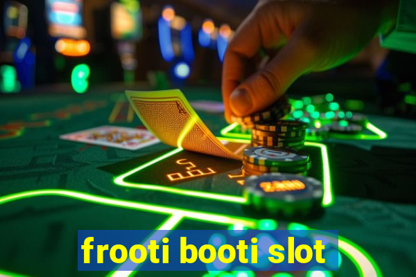 frooti booti slot