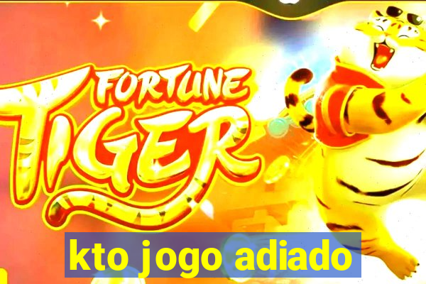 kto jogo adiado