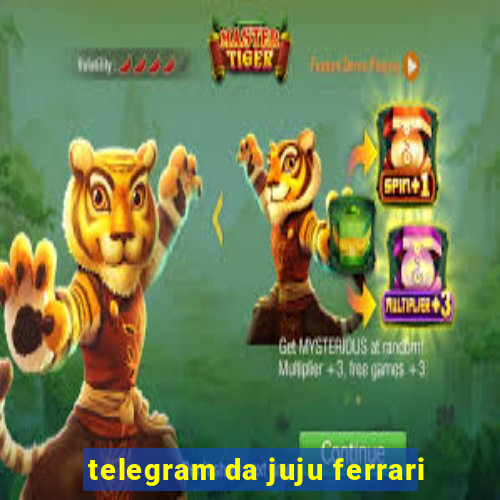 telegram da juju ferrari