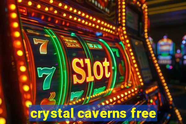 crystal caverns free