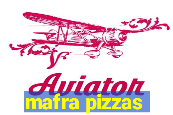 mafra pizzas