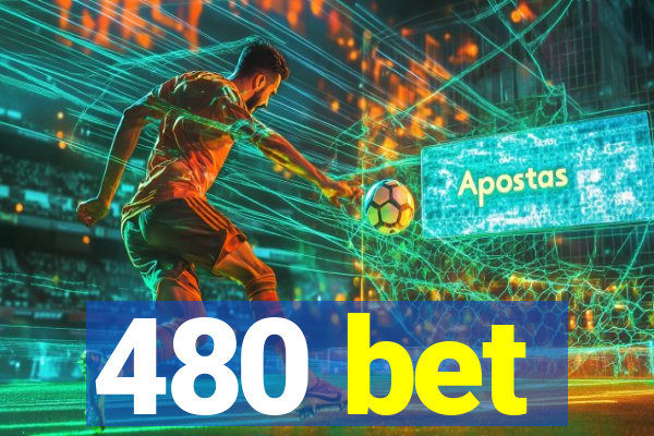 480 bet