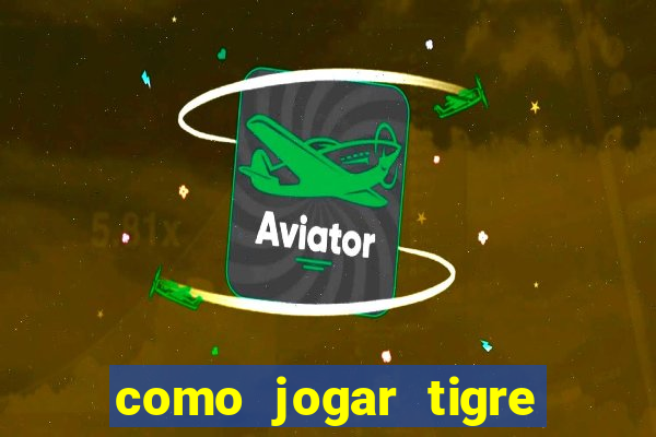 como jogar tigre da fortuna