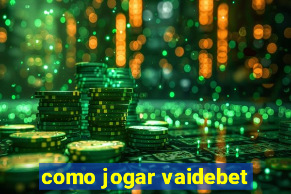 como jogar vaidebet