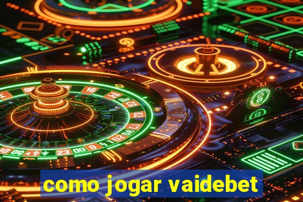 como jogar vaidebet