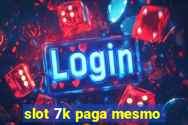 slot 7k paga mesmo