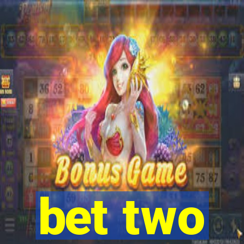 bet two