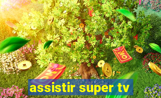 assistir super tv