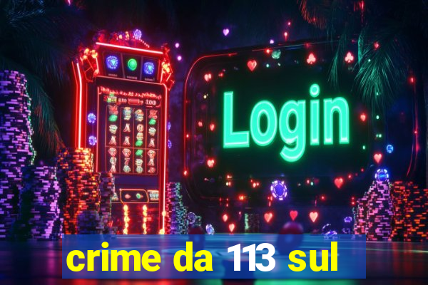 crime da 113 sul