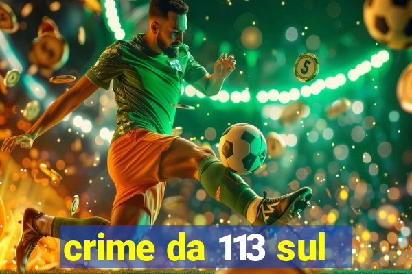 crime da 113 sul