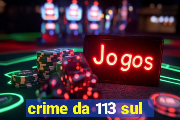 crime da 113 sul