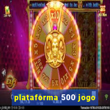 plataforma 500 jogo