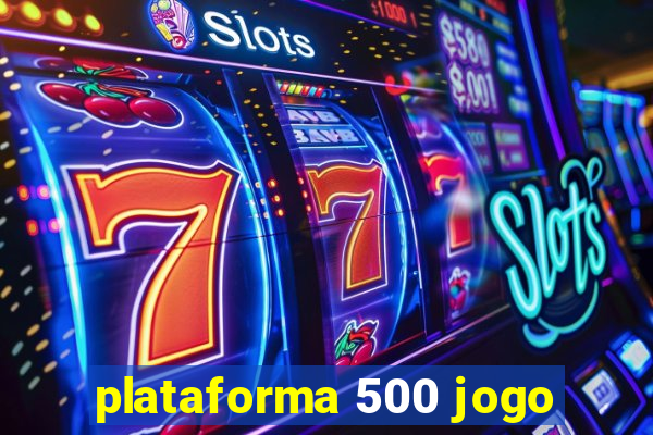 plataforma 500 jogo