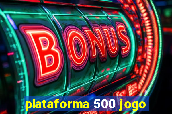 plataforma 500 jogo