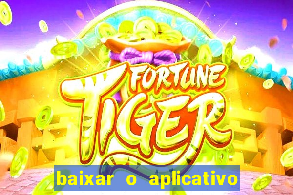 baixar o aplicativo bet app