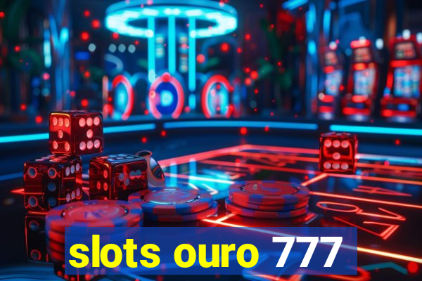 slots ouro 777