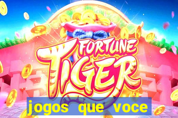 jogos que voce pode ganhar dinheiro