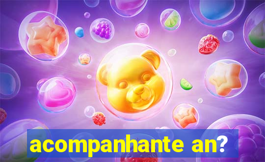 acompanhante an?