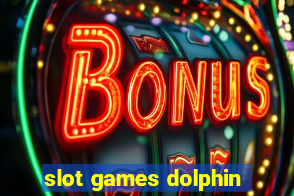 slot games dolphin