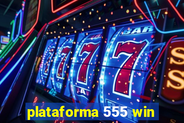 plataforma 555 win