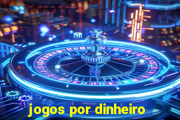 jogos por dinheiro