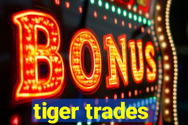 tiger trades