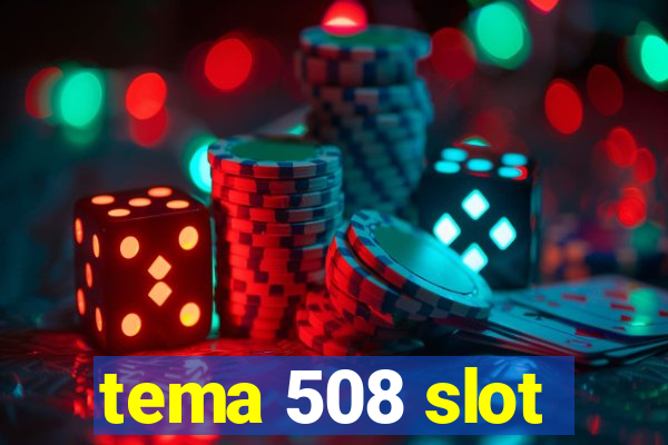 tema 508 slot